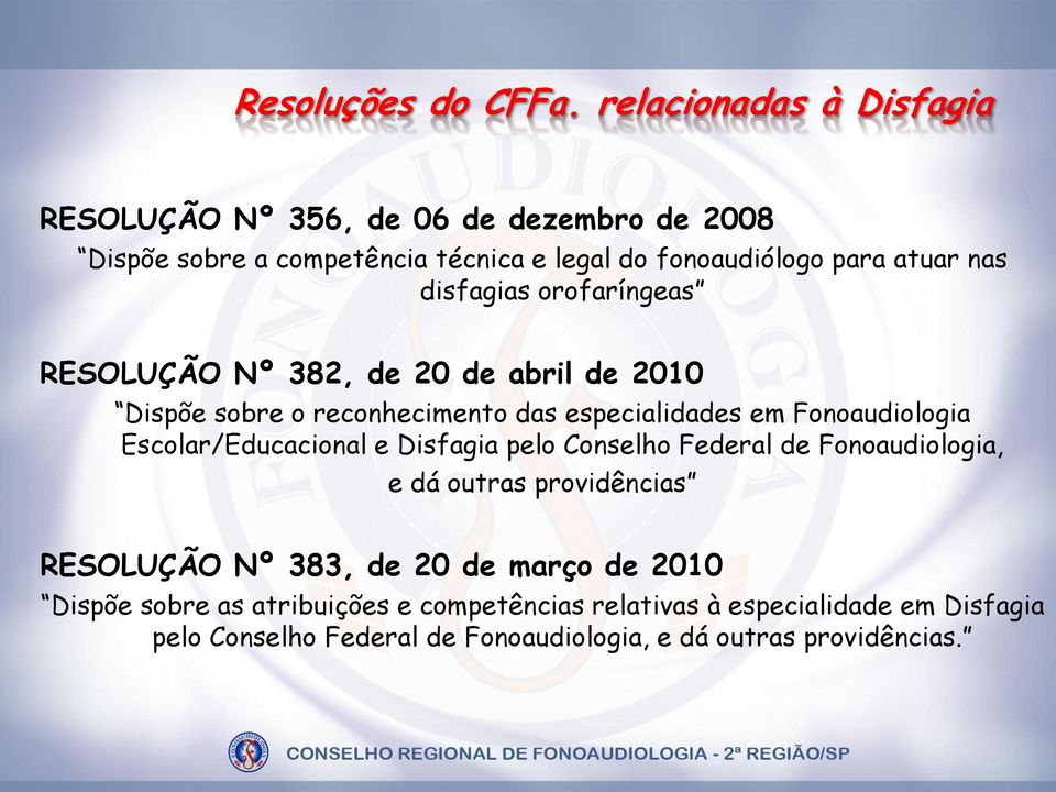 disfagias orofaríngeas RESOLUÇÃO Nº 382, de 20 de abril de 2010 Dispõe sobre o reconhecimento das especialidades em Fonoaudiologia