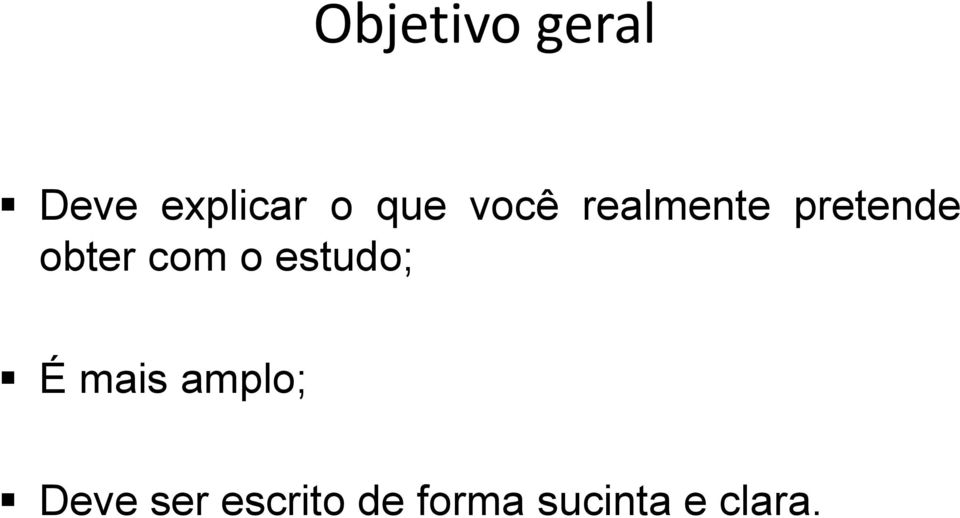 com o estudo; É mais amplo; Deve