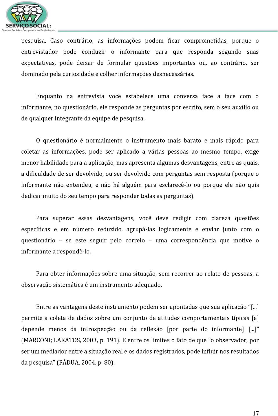 ou, ao contrário, ser dominado pela curiosidade e colher informações desnecessárias.