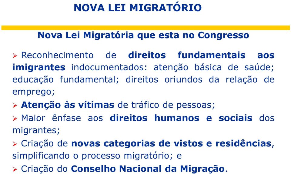 emprego; Atenção às vítimas de tráfico de pessoas; Maior ênfase aos direitos humanos e sociais dos migrantes;