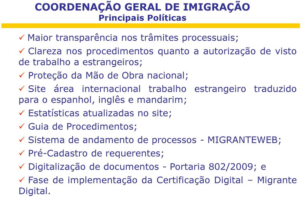 para o espanhol, inglês e mandarim; Estatísticas atualizadas no site; Guia de Procedimentos; Sistema de andamento de processos -