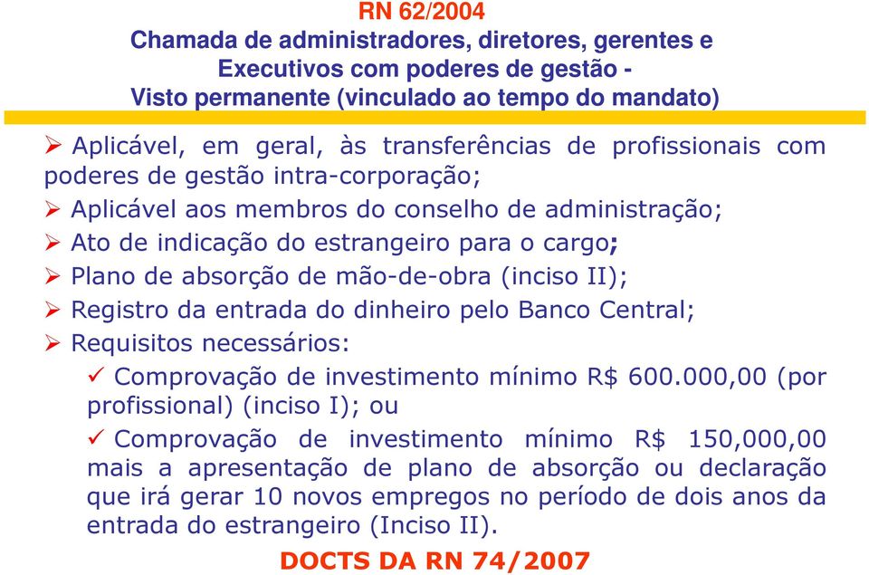 (inciso II); Registro da entrada do dinheiro pelo Banco Central; Requisitos necessários: Comprovação de investimento mínimo R$ 600.
