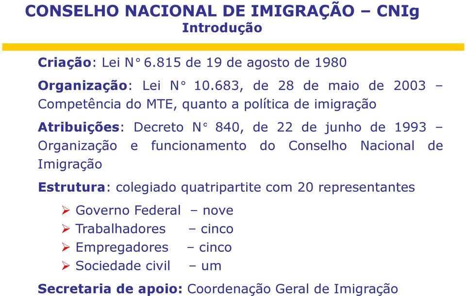 de 1993 Organização e funcionamento do Conselho Nacional de Imigração Estrutura: colegiado quatripartite com 20