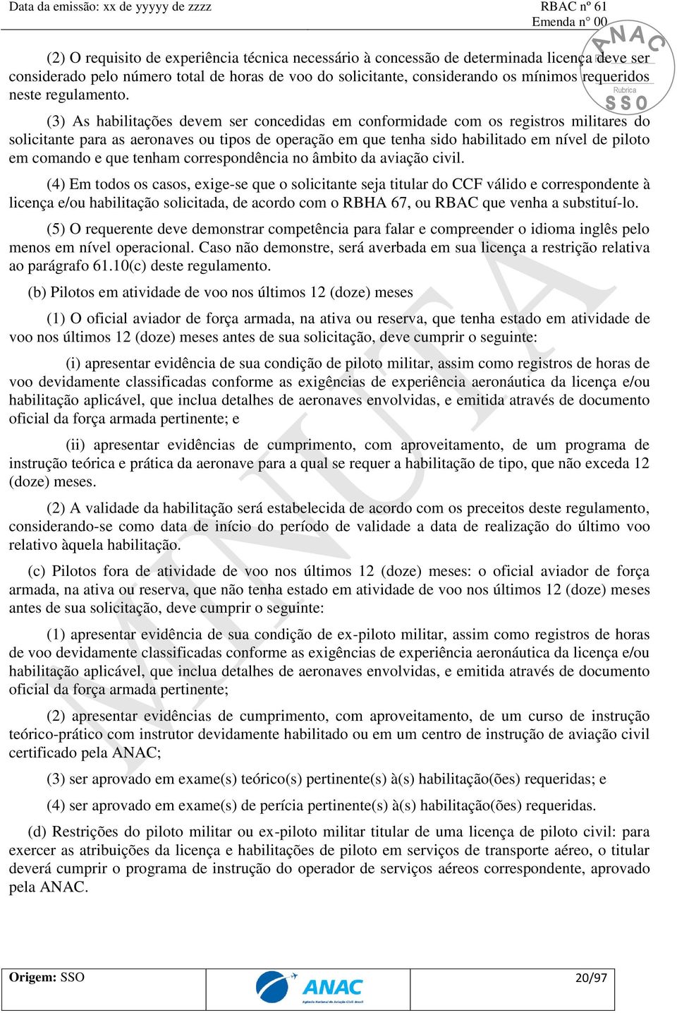 (3) As habilitações devem ser concedidas em conformidade com os registros militares do solicitante para as aeronaves ou tipos de operação em que tenha sido habilitado em nível de piloto em comando e