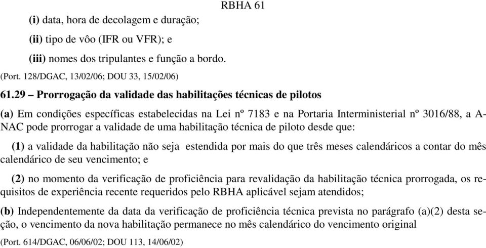 de uma habilitação técnica de piloto desde que: (1) a validade da habilitação não seja estendida por mais do que três meses calendáricos a contar do mês calendárico de seu vencimento; e (2) no