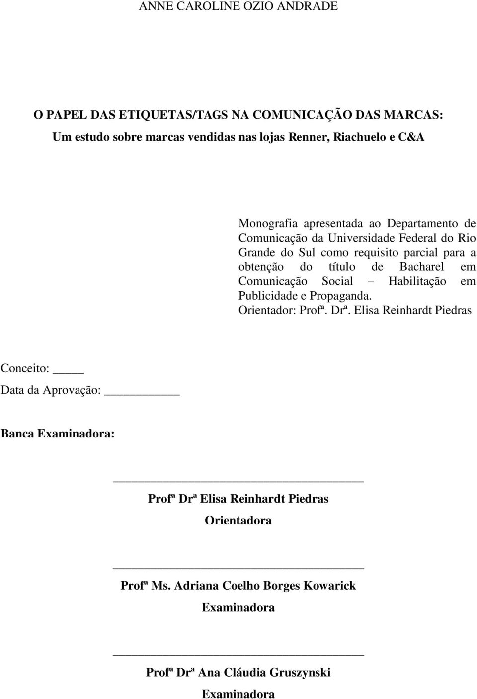 Bacharel em Comunicação Social Habilitação em Publicidade e Propaganda. Orientador: Profª. Drª.