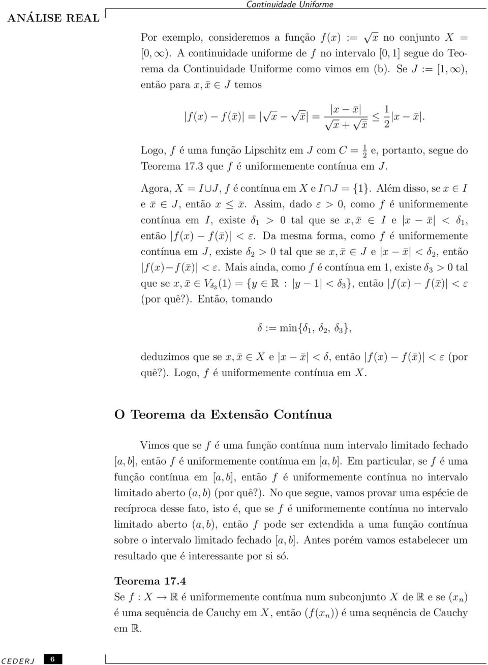 2 Logo, f é uma função Lipschitz em J com C = 1 e, portanto, segue do 2 Teorema 17.3 que f é uniformemente contínua em J. Agora, X = I J, f é contínua em X e I J = {1}.