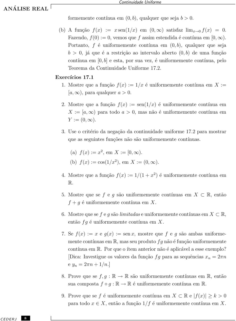 Portanto, f é uniformemente contínua em (0, b), qualquer que seja b > 0, já que é a restrição ao intervalo aberto (0, b) de uma função contínua em [0, b] e esta, por sua vez, é uniformemente