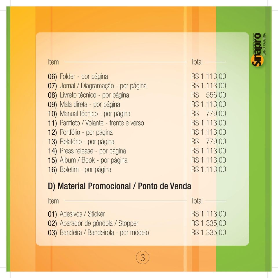 por página Press release - por página Álbum / Book - por página Boletim - por página R$ 556,00 D) Material Promocional / Ponto