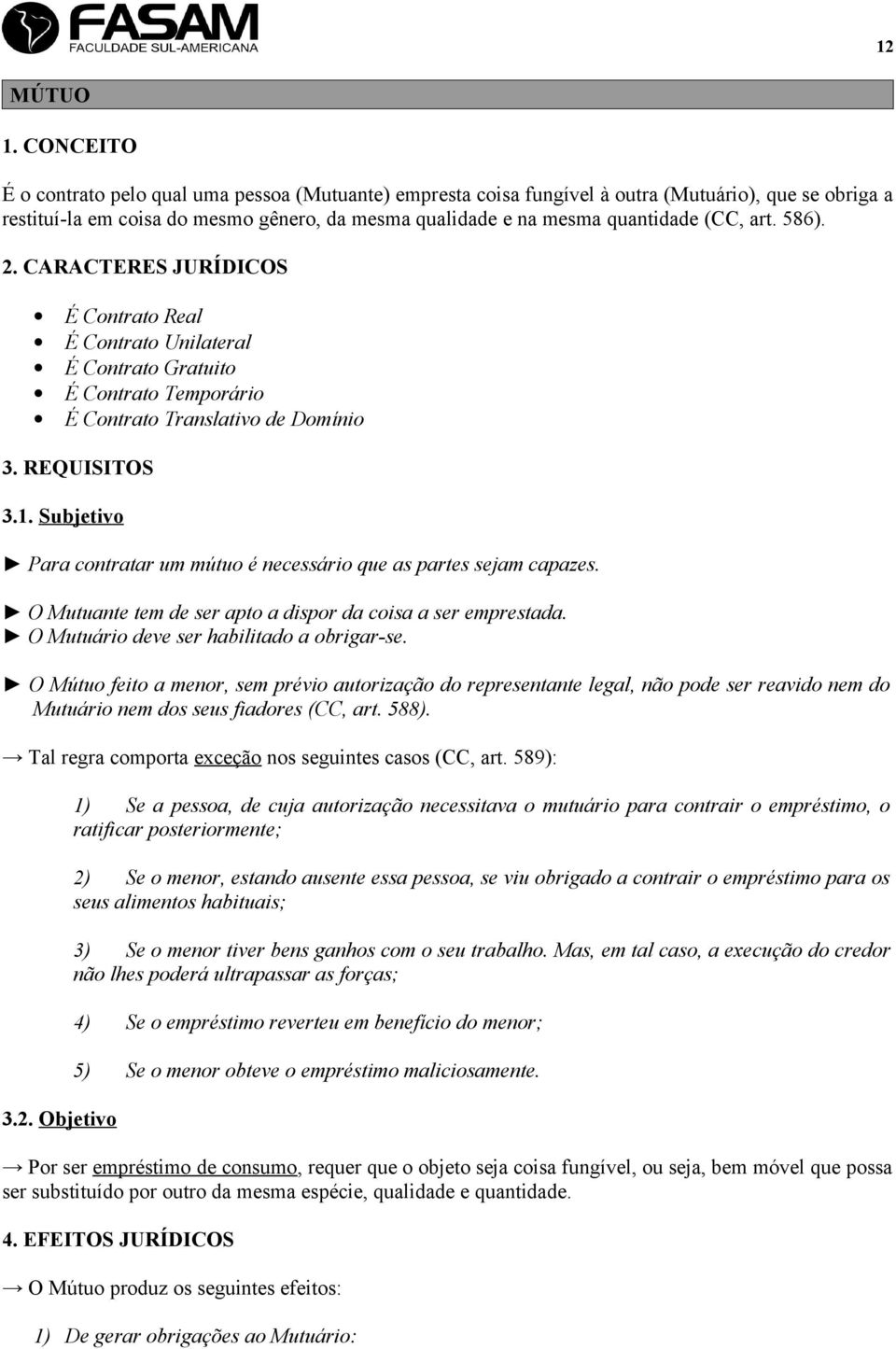 art. 586). 2. CARACTERES JURÍDICOS É Contrato Real É Contrato Unilateral É Contrato Gratuito É Contrato Temporário É Contrato Translativo de Domínio 3. REQUISITOS 3.1.