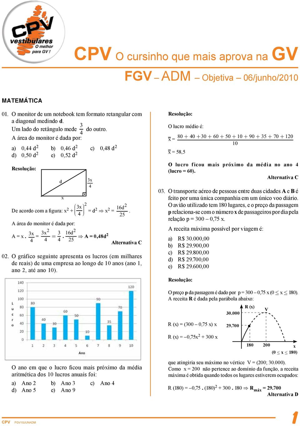 Þ A = 0,48d 4 4 4 0. O gráfico seguinte apresenta os lucros (em milhares de reais) de uma empresa ao longo de 10 anos (ano 1, ano, até ano 10).