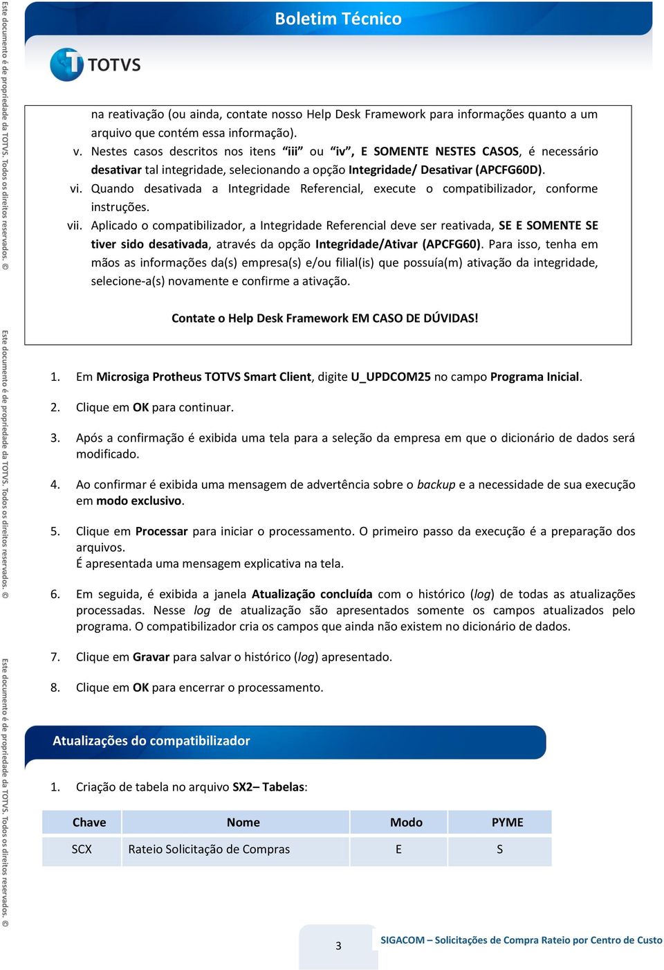 Quando desativada a Integridade Referencial, execute o compatibilizador, conforme instruções. vii.