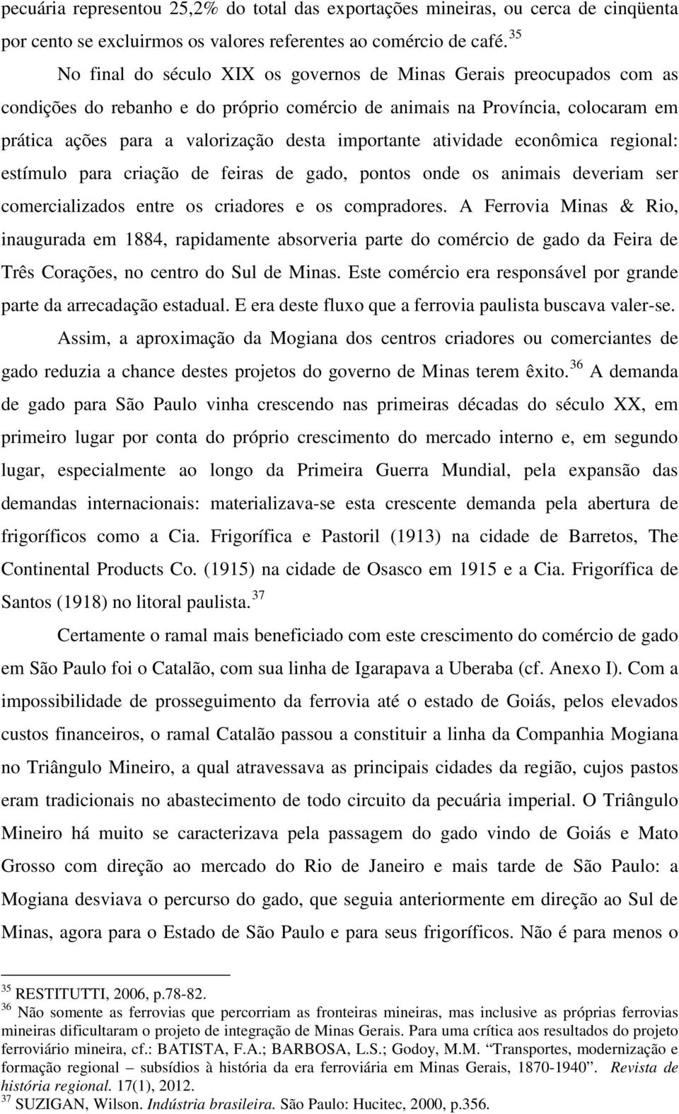 importante atividade econômica regional: estímulo para criação de feiras de gado, pontos onde os animais deveriam ser comercializados entre os criadores e os compradores.