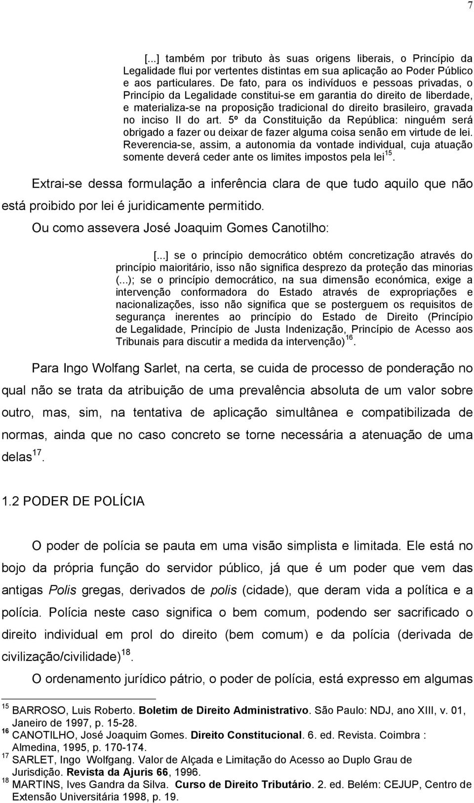 no inciso II do art. 5º da Constituição da República: ninguém será obrigado a fazer ou deixar de fazer alguma coisa senão em virtude de lei.