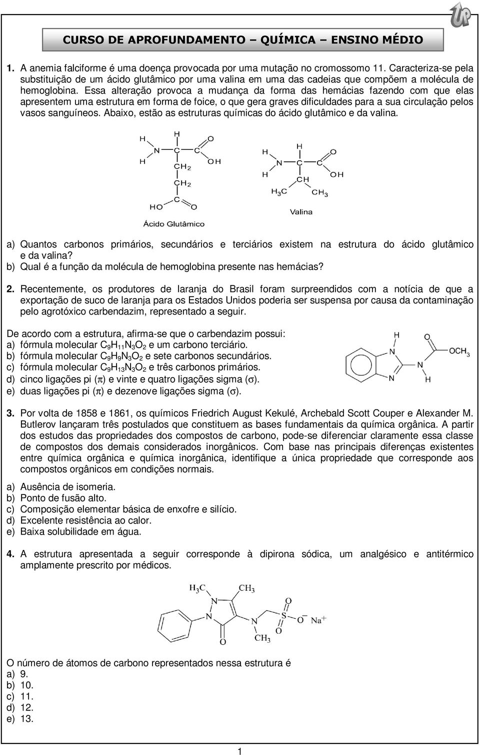 Essa alteração provoca a mudança da forma das hemácias fazendo com que elas apresentem uma estrutura em forma de foice, o que gera graves dificuldades para a sua circulação pelos vasos sanguíneos.