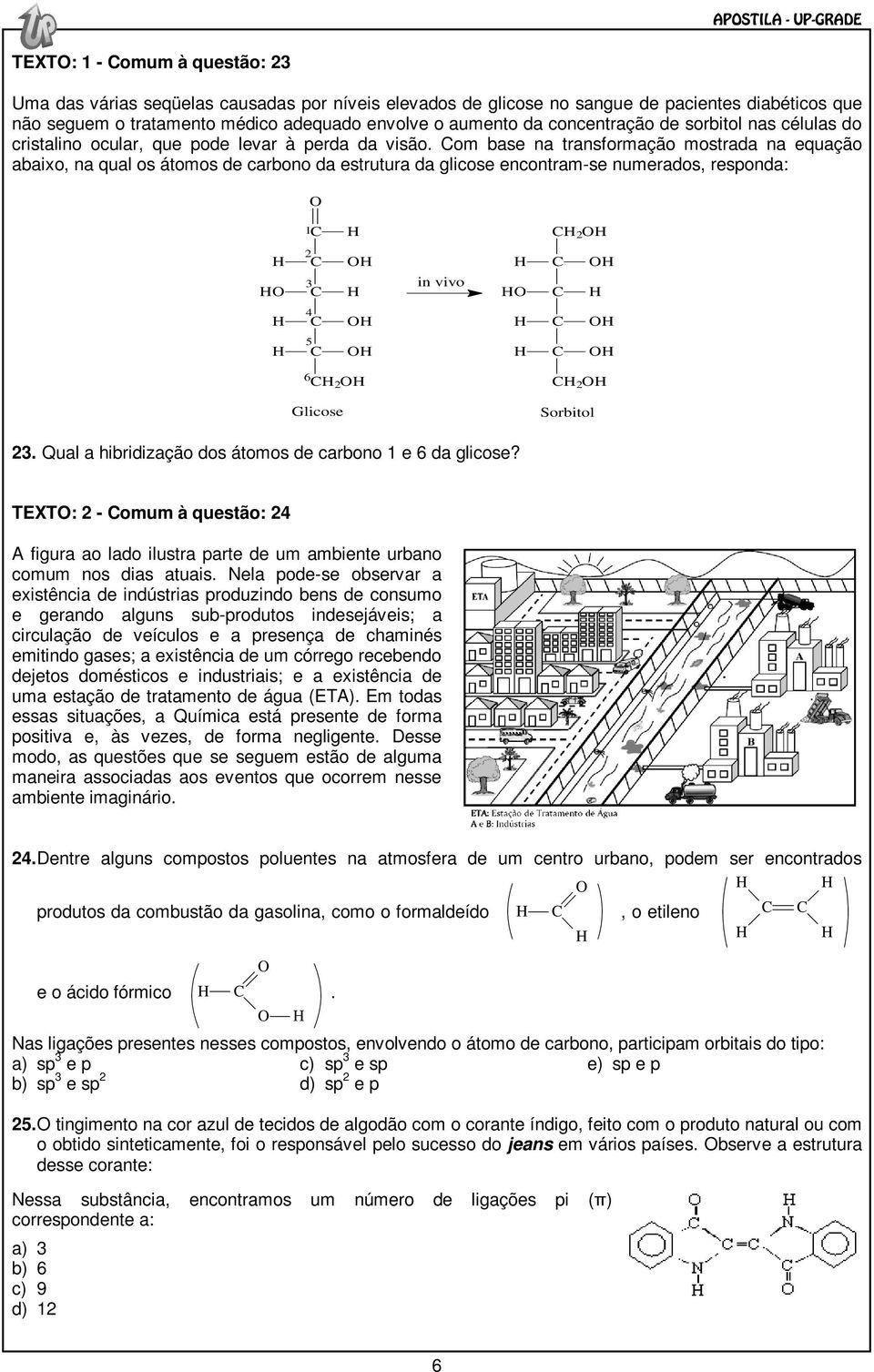 om base na transformação mostrada na equação abaixo, na qual os átomos de carbono da estrutura da glicose encontram-se numerados, responda: 1 2 2 3 in vivo 4 5 6 2 Glicose 2 Sorbitol 23.