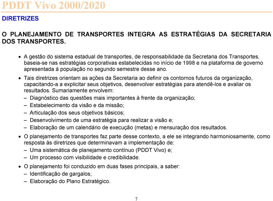 apresentada à população no segundo semestre desse ano.