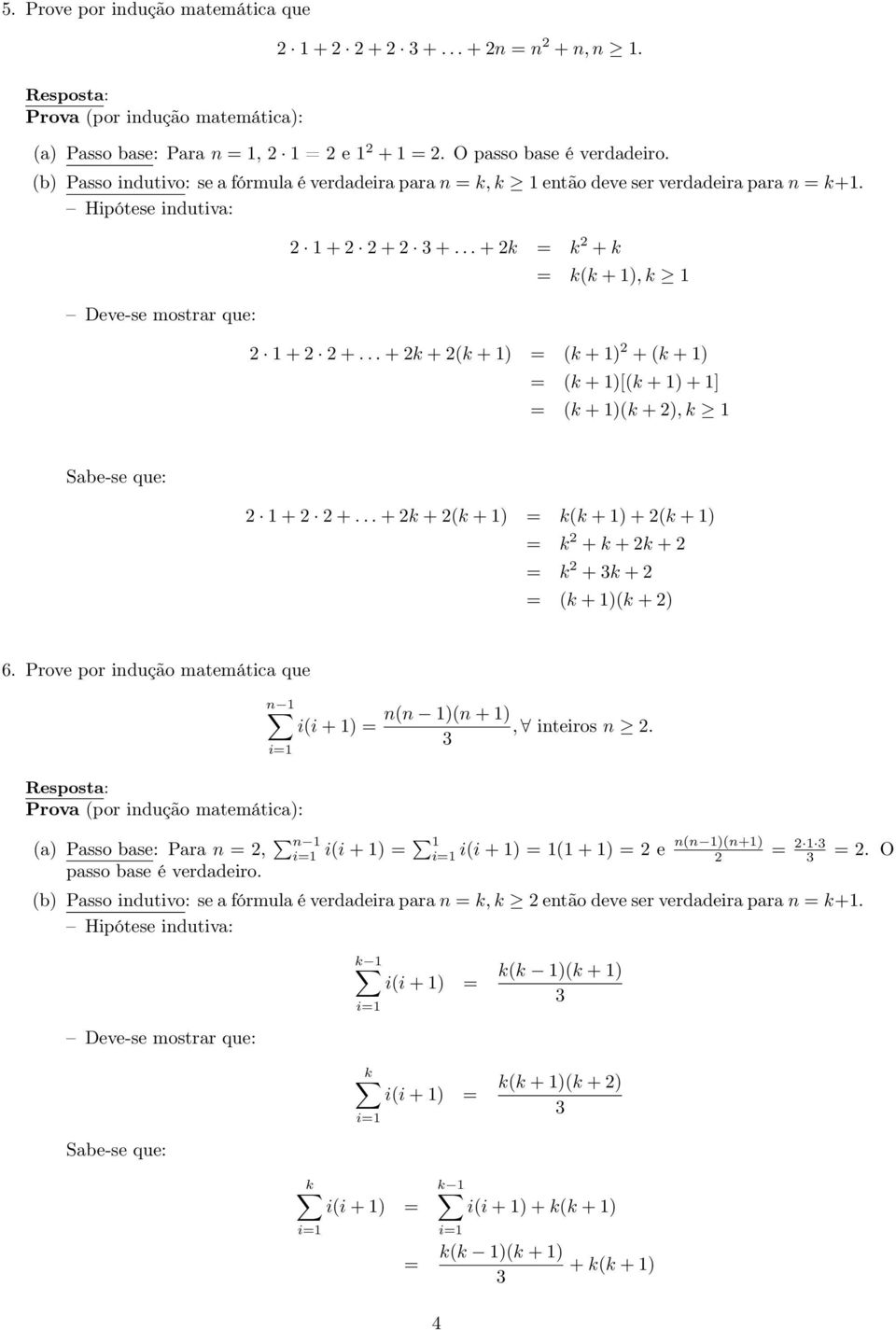 )k + ) Prove por indução matemática que n ii + ) i a) Passo base: Para n, n i ii + ) passo base é verdadeiro nn )n + ), inteiros n i ii + ) + ) e nn )n+) O b) Passo