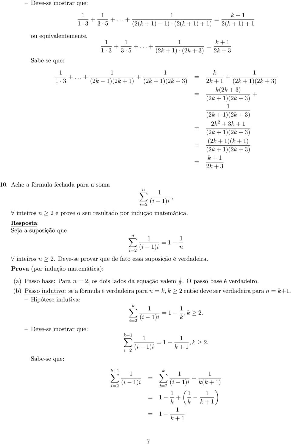 suposição que n i i )i n inteiros n Deve-se provar que de fato essa suposição é verdadeira a) Passo base: Para n, os dois lados da equação valem O passo base é