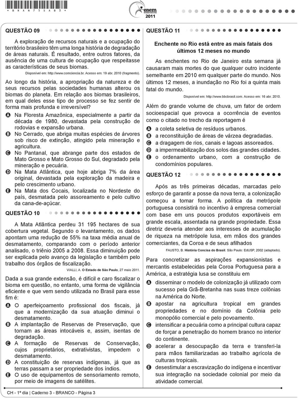 2010 (fragmento). Ao longo da história, a apropriação da natureza e de seus recursos pelas sociedades humanas alterou os biomas do planeta.