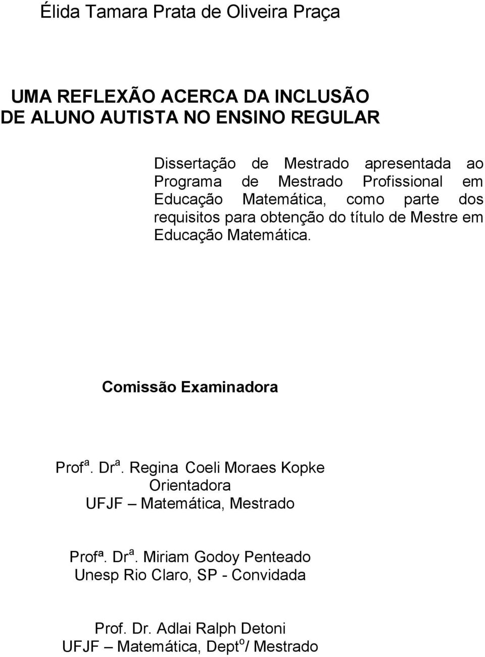 título de Mestre em Educação Matemática. Comissão Examinadora Prof a. Dr a.