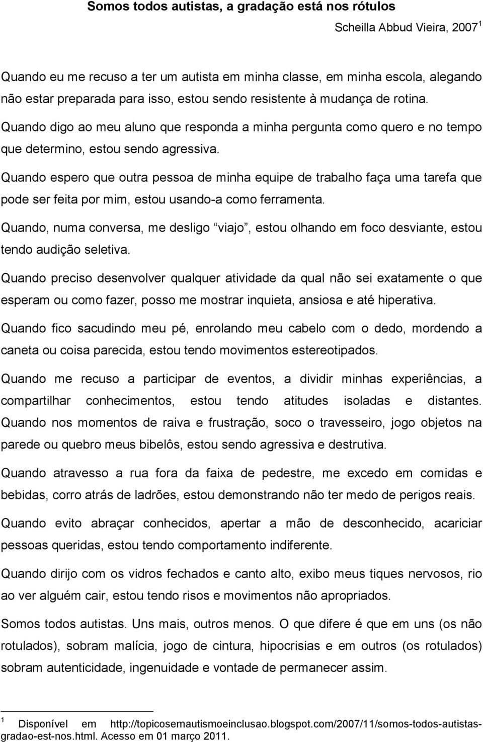 Quando espero que outra pessoa de minha equipe de trabalho faça uma tarefa que pode ser feita por mim, estou usando-a como ferramenta.