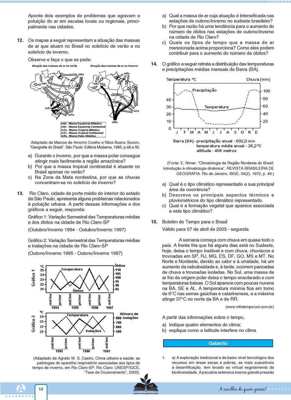 Observe e faça o que se pede: a) Qual a massa de ar cuja atuação é intensificada nas estações de outono/inverno no sudeste brasileiro?