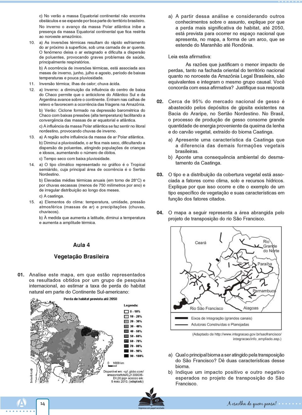 a) As inversões térmicas resultam do rápido esfriamento do ar próximo à superfície, sob uma camada de ar quente.