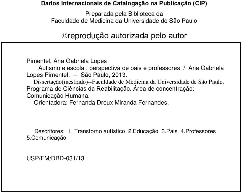 -- São Paulo, 2013. Dissertação(mestrado)--Faculdade de Medicina da Universidade de São Paulo. Programa de Ciências da Reabilitação.