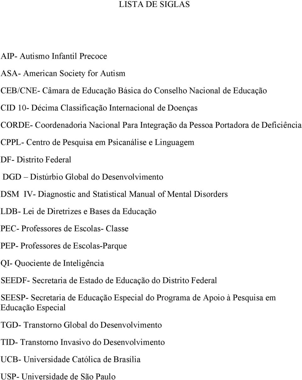 Desenvolvimento DSM IV- Diagnostic and Statistical Manual of Mental Disorders LDB- Lei de Diretrizes e Bases da Educação PEC- Professores de Escolas- Classe PEP- Professores de Escolas-Parque QI-