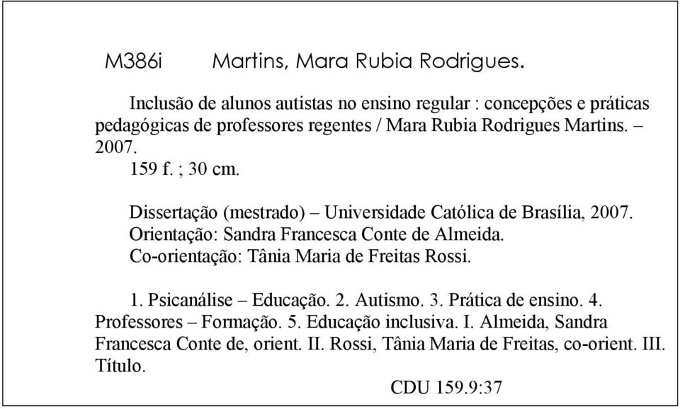 159 f. ; 30 cm. Dissertação (mestrado) Universidade Católica de Brasília, 2007. Orientação: Sandra Francesca Conte de Almeida.