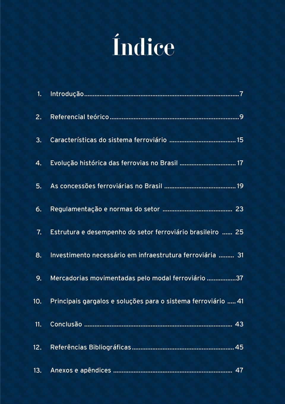 Estrutura e desempenho do setor ferroviário brasileiro... 25 8. Investimento necessário em infraestrutura ferroviária... 31 9.