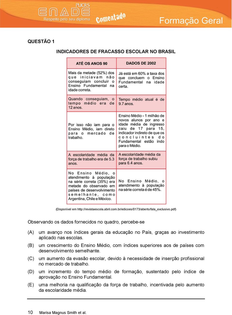 um crescimento do Ensino Médio, com índices superiores aos de países com desenvolvimento semelhante.