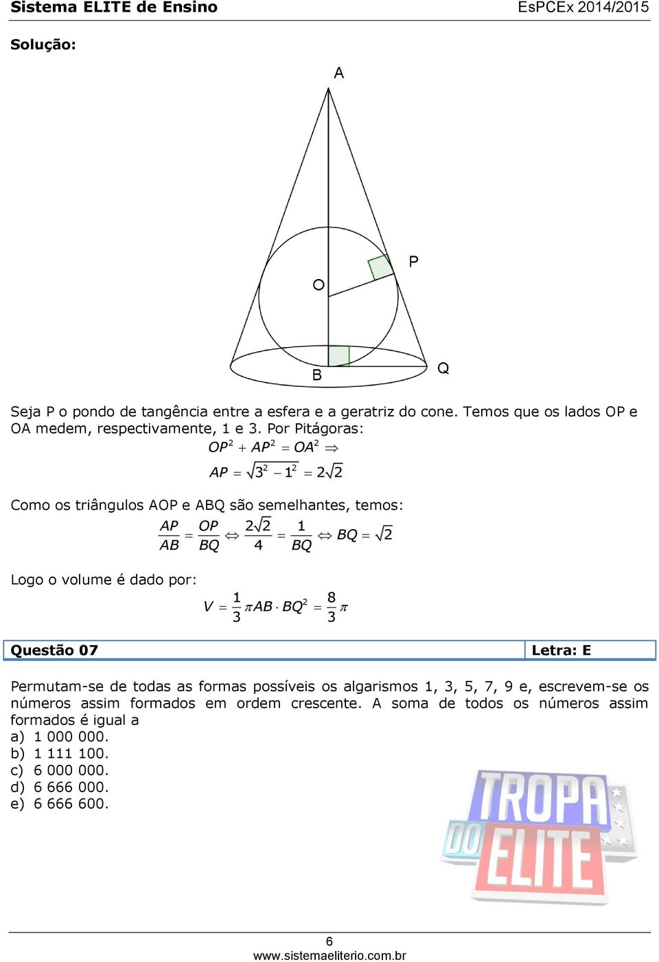 Por Pitágoras: OP AP OA AP 3 1 Como os triângulos AOP e ABQ são semelhantes, temos: AP OP 1 BQ AB BQ 4 BQ Logo o volume é dado por: 1 8 V AB BQ 3