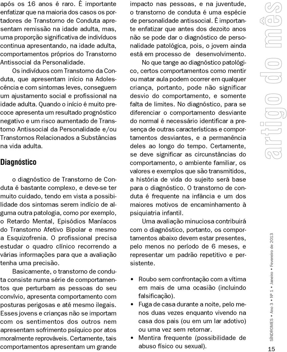 idade adulta, comportamentos próprios do Transtorno Antissocial da Personalidade.