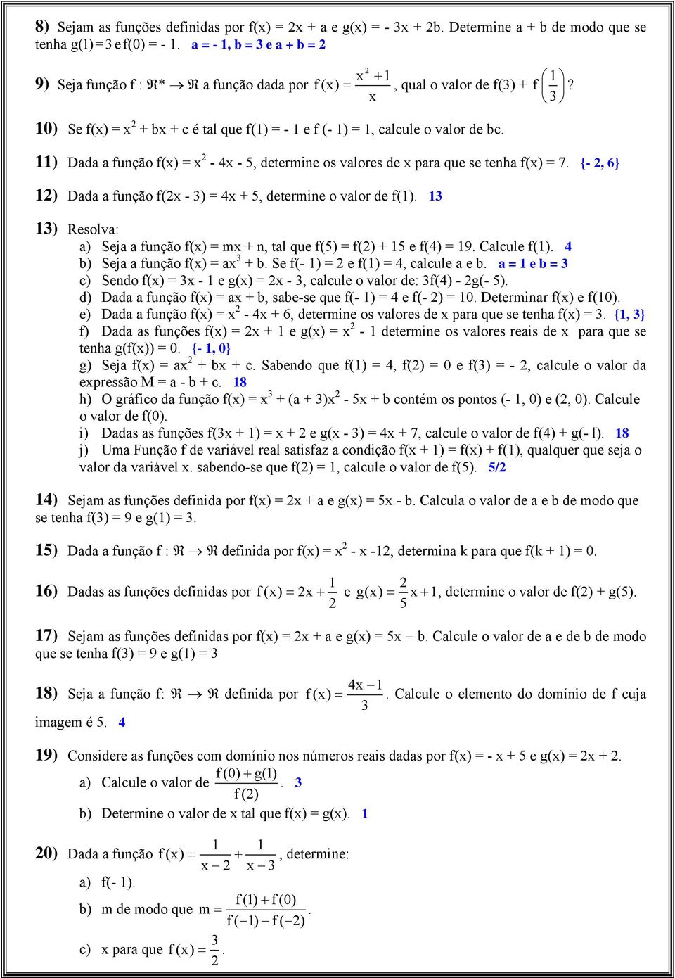 ) Dada a função f() = - 4-5, determine os valores de para que se tenha f() = 7. {-, 6} ) Dada a função f( - ) = 4 + 5, determine o valor de f().