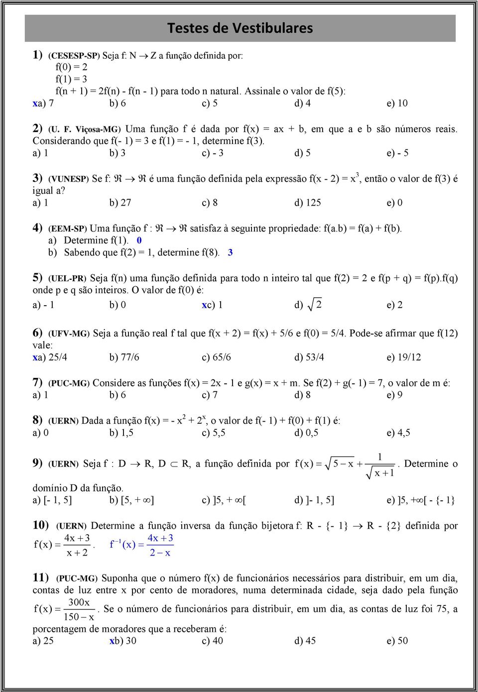 a) b) c) - d) 5 e) - 5 ) (VUNESP) Se f: R R é uma função definida pela epressão f( - ) =, então o valor de f() é igual a?