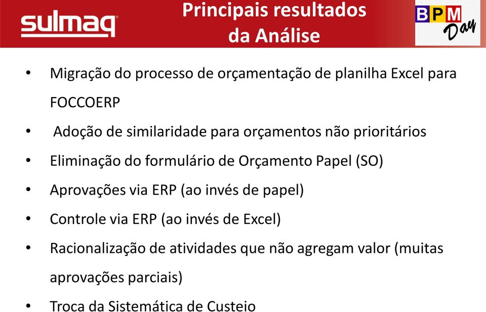 Orçamento Papel (SO) Aprovações via ERP (ao invés de papel) Controle via ERP (ao invés de Excel)