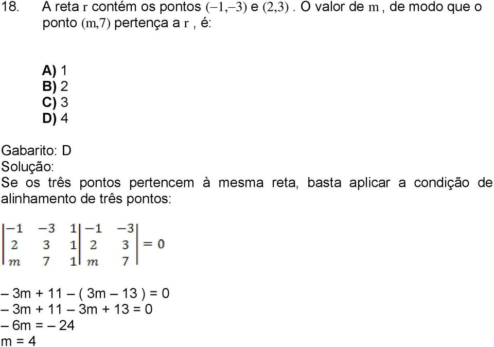 D) 4 Gabarito: D Se os três pontos pertencem à mesma reta, basta aplicar