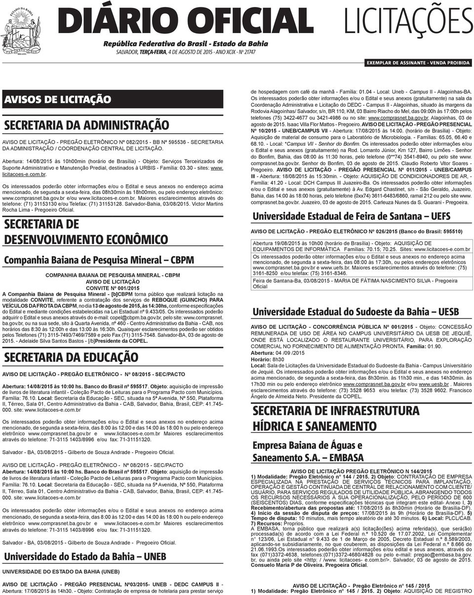 Abertura: 14/08/2015 às 10h00min (horário de Brasília) - Objeto: Serviços Terceirizados de Suporte Administrativo e Manutenção Predial, destinados à URBIS - Família: 03.30 - sites: www. licitacoes-e.