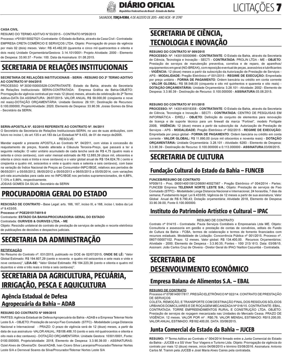 482,00 (quarenta e cinco mil quatrocentos e oitenta e dois reais) Unidade Orçamentária/Gestora: 3.14.101/0001- Projeto Atividade: 2000 - Elemento de Despesa: 33.90.37 - Fonte: 100.