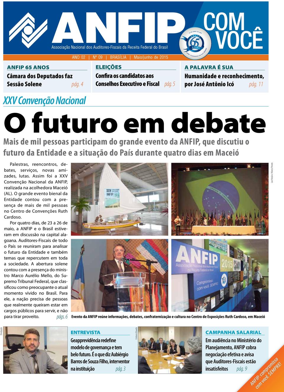 11 XXV Convenção Nacional O futuro em debate Mais de mil pessoas participam do grande evento da ANFIP, que discutiu o futuro da Entidade e a situação do País durante quatro dias em Maceió Palestras,