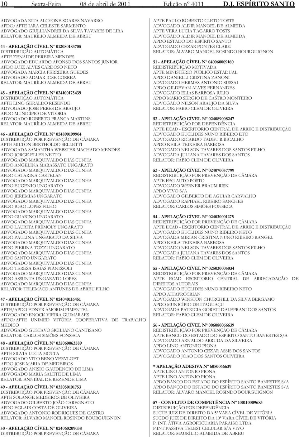 012080183705 DISTRIBUIÇÃO AUTOMÁTICA APTE ZENAIDE PEREIRA MENDES ADVOGADO EDUARDO AFONSO DOS SANTOS JUNIOR APDO LUIZ ALVES CARDOSO NETO ADVOGADA MARCIA FERREIRA GUEDES ADVOGADO ADMAR JOSE CORREA