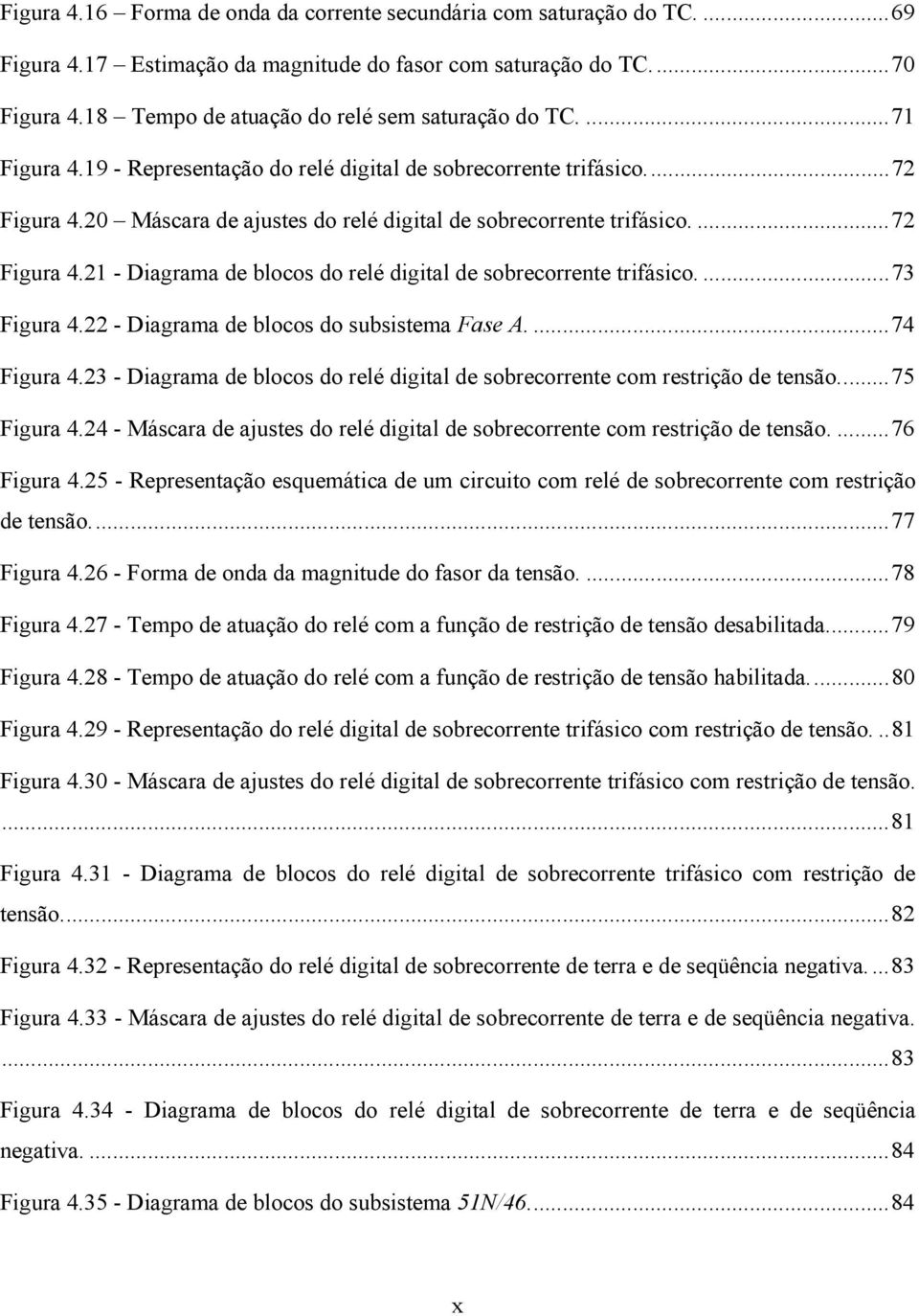 20 Máscara de ajustes do relé digital de sobrecorrente trifásico....72 Figura 4.21 - Diagrama de blocos do relé digital de sobrecorrente trifásico....73 Figura 4.