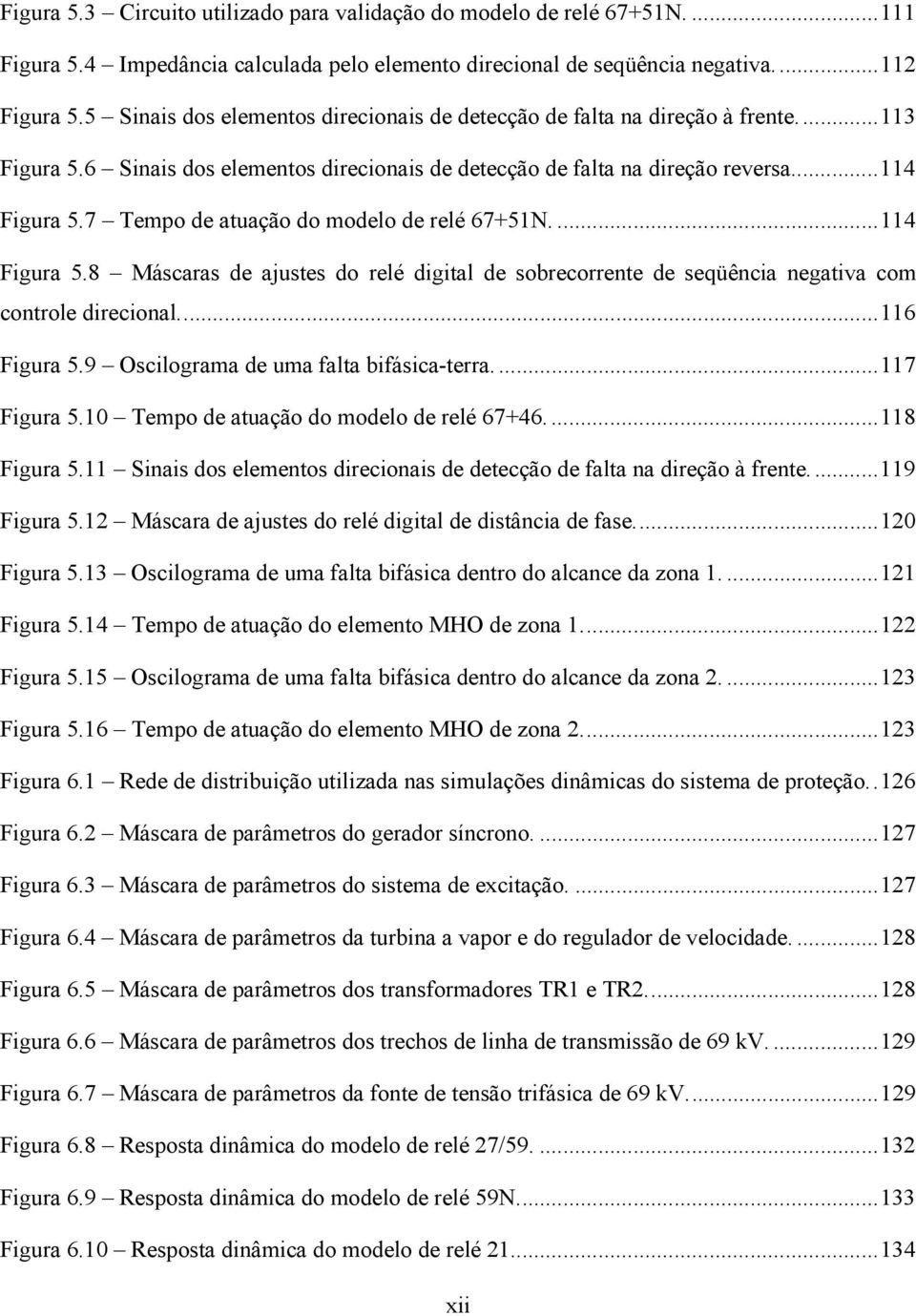 7 Tempo de atuação do modelo de relé 67+51N....114 Figura 5.8 Máscaras de ajustes do relé digital de sobrecorrente de seqüência negativa com controle direcional...116 Figura 5.