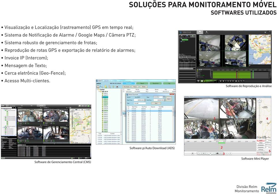 relatório de alarmes; Invoice IP (Intercom); Mensagem de Texto; Cerca eletrônica (Geo-Fence); Acesso Multi-clientes.