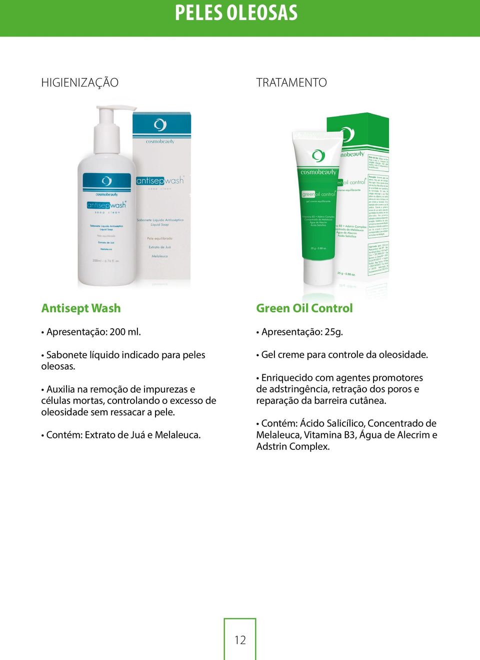 Contém: Extrato de Juá e Melaleuca. Green Oil Control Apresentação: 25g. Gel creme para controle da oleosidade.