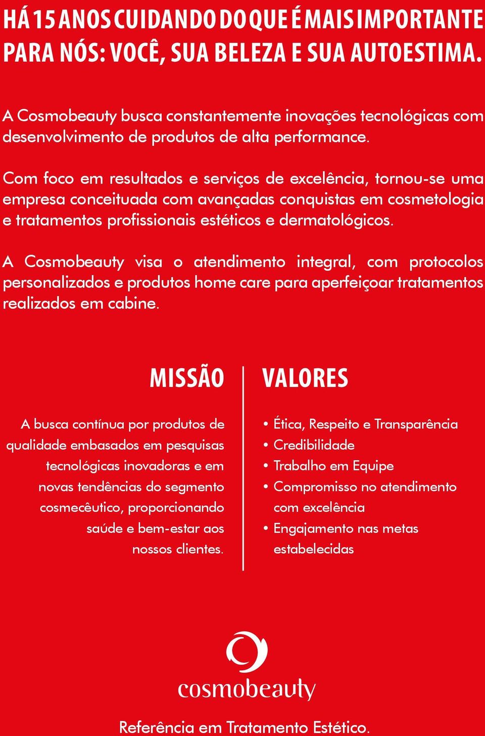 A Cosmobeauty visa o atendimento integral, com protocolos personalizados e produtos home care para aperfeiçoar tratamentos realizados em cabine.