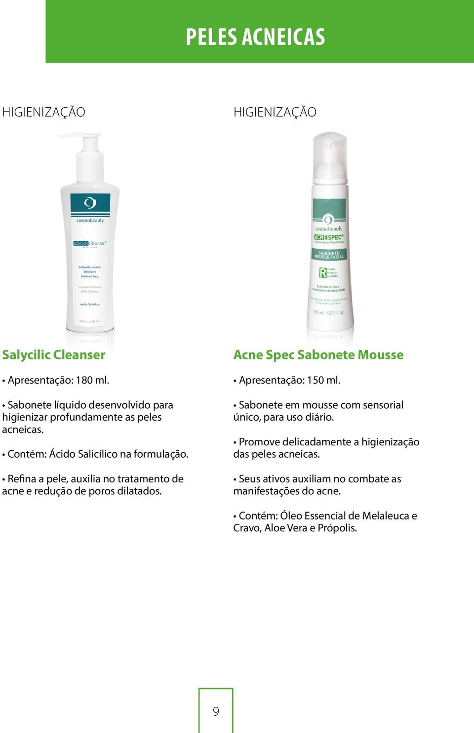 Refina a pele, auxilia no tratamento de acne e redução de poros dilatados. Acne Spec Sabonete Mousse Apresentação: 150 ml.