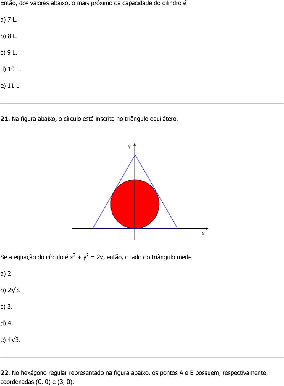 Se a equação do círculo é x 2 + y 2 = 2y, então, o lado do triângulo mede a) 2. b) 2 3. c) 3. d) 4.